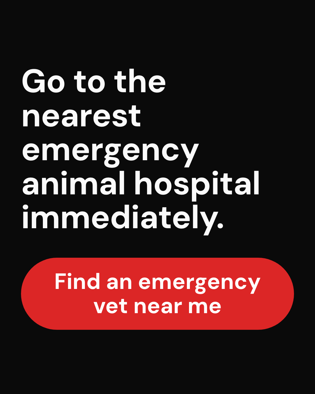 Animation of tapping Emergency help in 911 PAWS and choosing "Poison or something they ate". It ends on "Go to the nearest emergency animal hospital immediately." and a button to find an emergency vet.