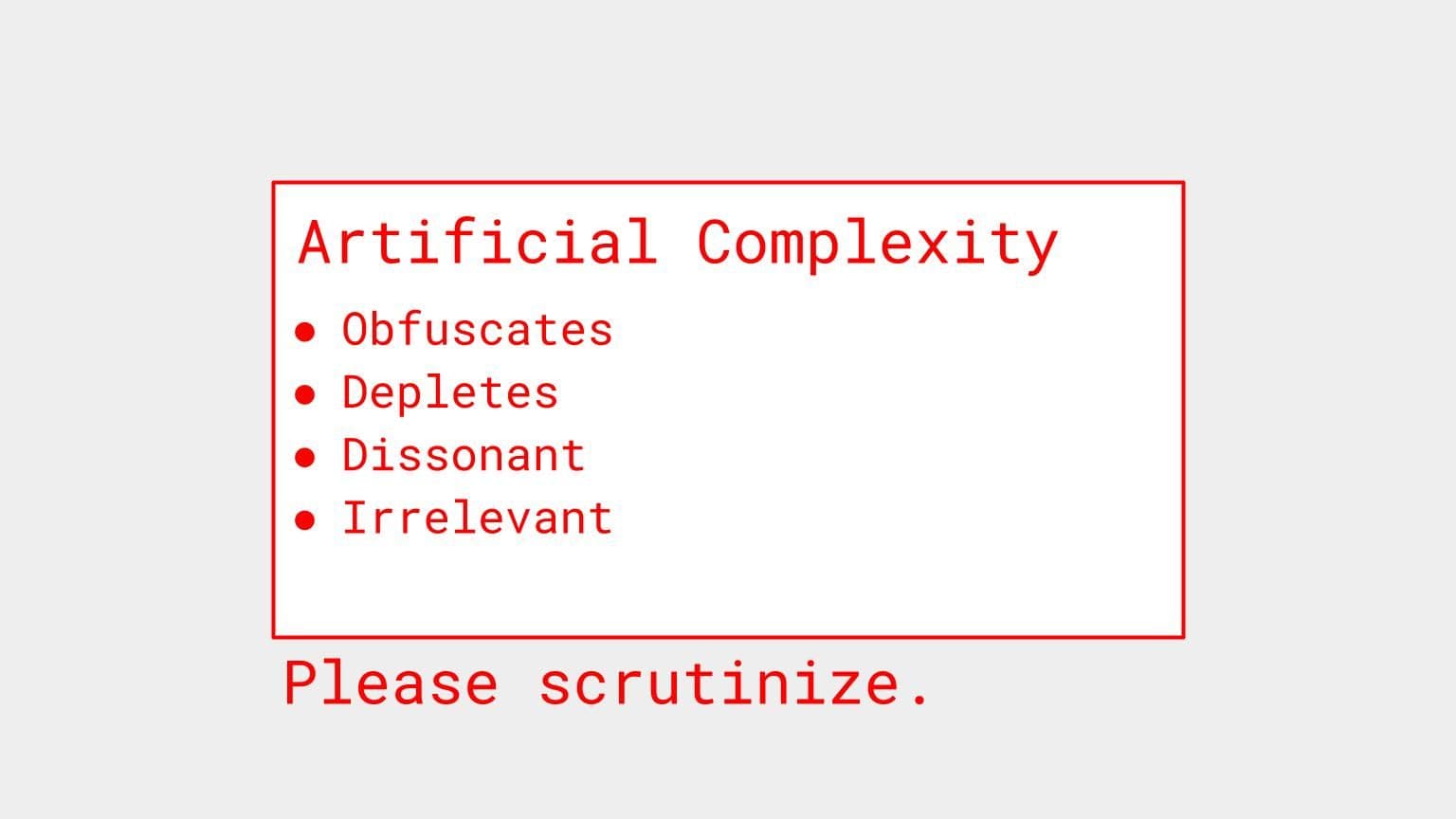 Please scrutinize the traits of Artificial Complexity: Obfuscates, Depletes, Dissonant, Irrelevant